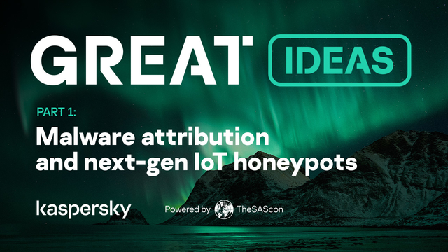 GReAT Ideas. Powered by SAS: malware attribution and next-gen IoT honeypots