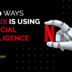 TOP 10 WAYS NETFLIX IS USING ARTIFICIAL INTELLIGENCE IN 2022