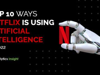TOP 10 WAYS NETFLIX IS USING ARTIFICIAL INTELLIGENCE IN 2022