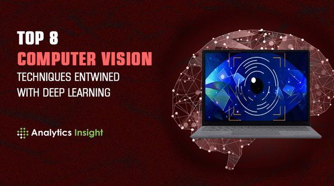 TOP 8 COMPUTER VISION TECHNIQUES ENTWINED WITH DEEP LEARNING